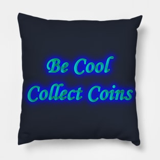 Be Cool Collect Coins Pillow