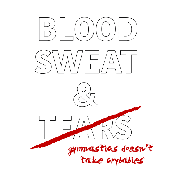 Gymnastics: Blood, Sweat & Tears by laurenstevens1299