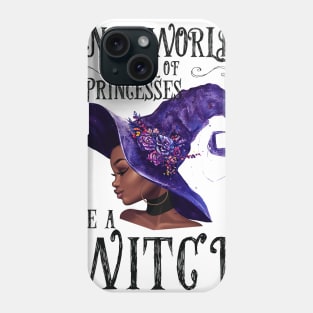 In A World Full Of Princesses Be A Witch Phone Case