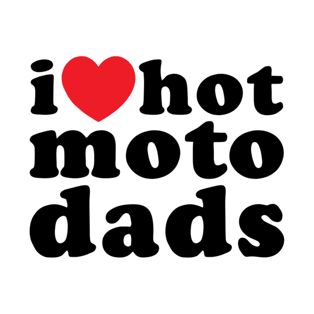 I heart hot moto dads (black) by Vlog Epicness