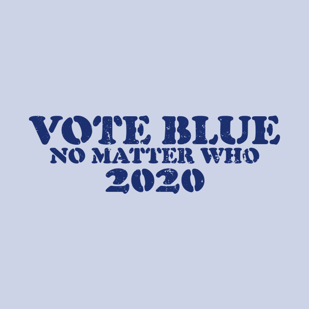 Vote blue no matter who 2020 by bubbsnugg