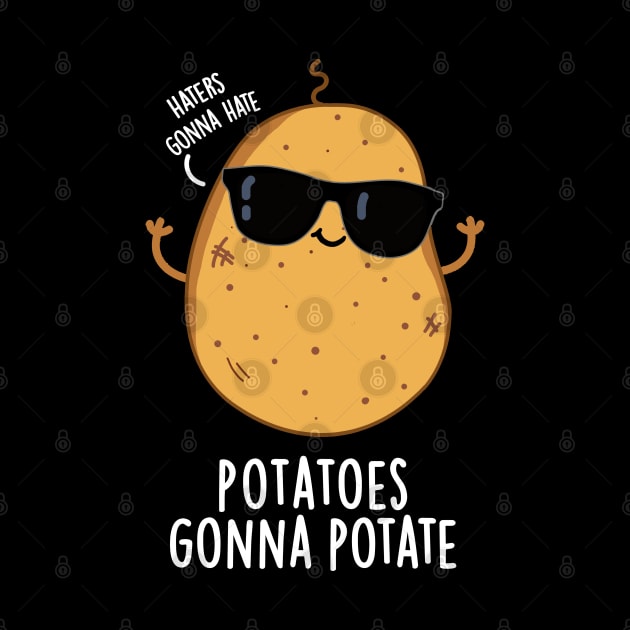 Haters Gonna Hate Potatoes Gonna Potate Cute Food Pun by punnybone