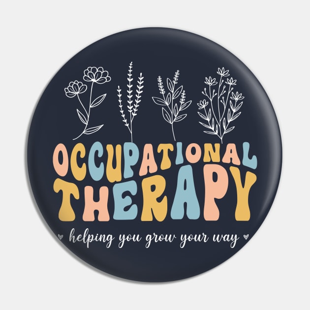 Groovy Floral Occupational Therapy Helping You Grow Your Own Way Pin by WassilArt