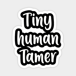 Tiny Human Tamer - Teacher Shirt Magnet