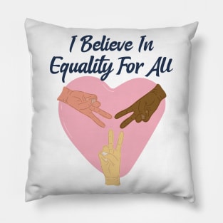 I Believe In Equality For All / Black Lives Matter Pillow