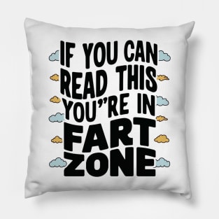 If You Can Read This You're In Fart Zone” Pillow