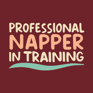 Professional Napper in Training T-Shirt