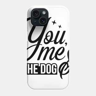 You me and the dog - funny dog quotes Phone Case