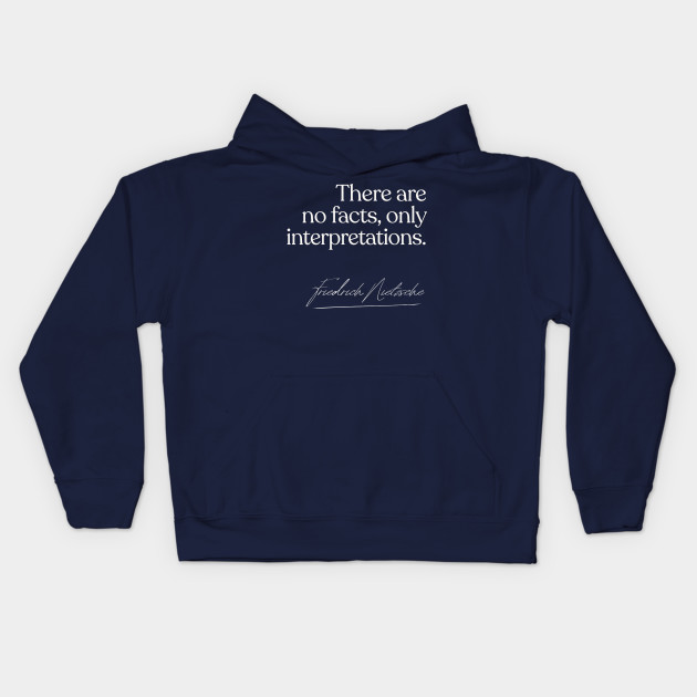 There Are No Facts Only Interpretations Nietzsche Quote Gift Nietzsche Philosophy Kids Hoodie Teepublic