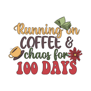 Running On Coffee & Chaos For 100 Days T-Shirt