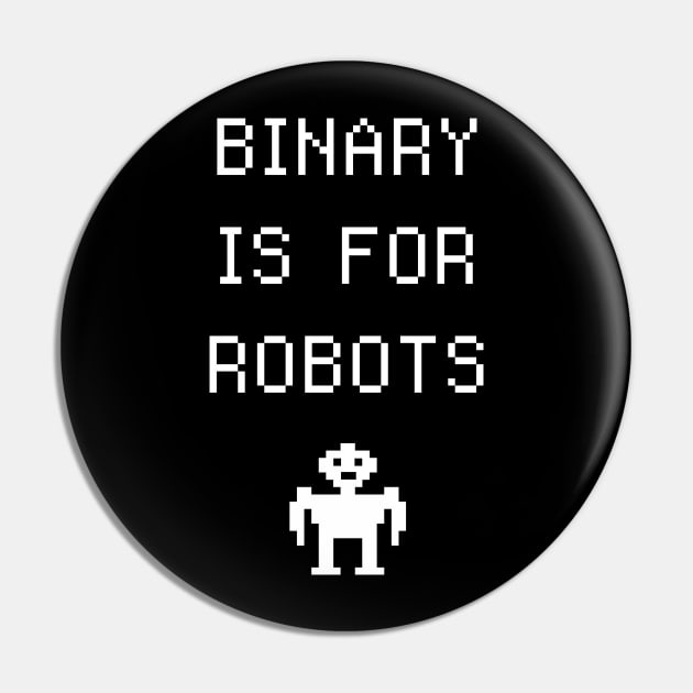 Binary Is For Robots | Funny Non-Binary Gender Identity Pin by MeatMan