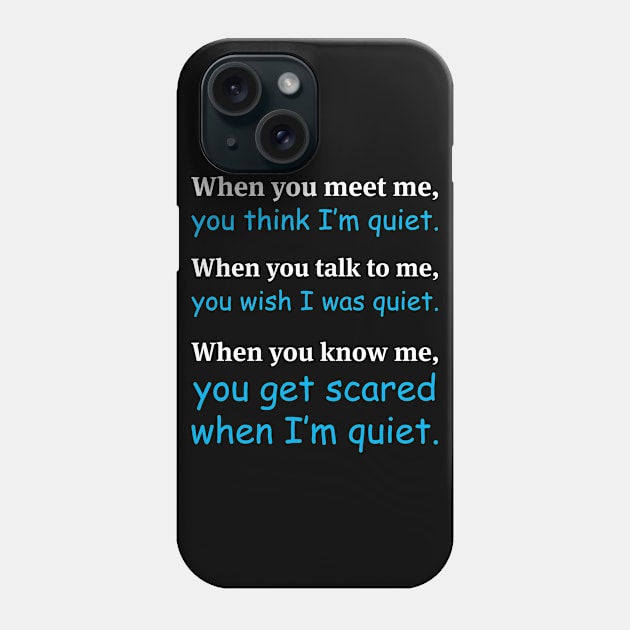 When You Meet Me You Think I'm Quiet Funny Sarcasm Sayings For Men And Women Sarcastic Gifts Hilarious Phone Case by Murder By Text