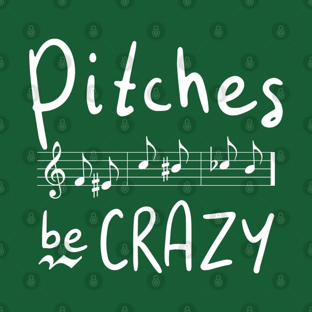 Pitches be Crazy by DeliriousSteve