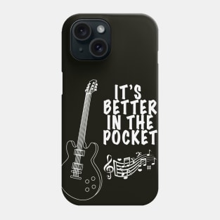 It's Better in the Pocket for Musicans Phone Case