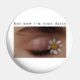 But Now I’m your Daisy Pin