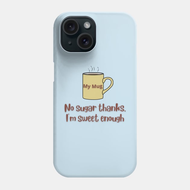 No Sugar Thanks Mug Phone Case by MelloHDesigns