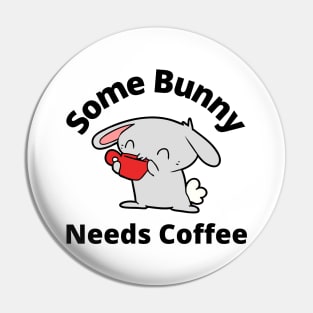 Some Bunny Needs A Coffee. Perfect Mothers Day Gift. Cute Bunny Rabbit Pun Design. Pin