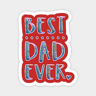 BEST ..... DAD EVER Magnet