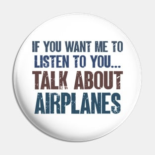 If You Want Me to Listen to You Talk About Airplanes Funny Pilot Plane Lover Gift Pin