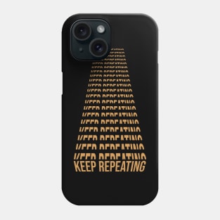 KEEP REPEATING Phone Case