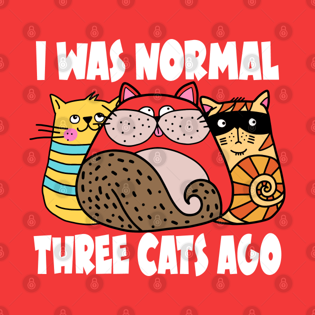 I Was Normal Three Cats Ago - Funny Cat Lovers Gifts by Jas-Kei Designs