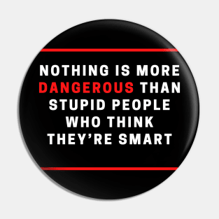 Dangerous stupid people Pin