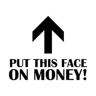 Put This Face On Money - Arrow T-Shirt