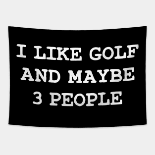 I Like Golf And Maybe  3 People Gifts For Golfers Tapestry