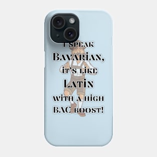 I speak Bavarian, it's like Latin with a high BAC boost! Phone Case