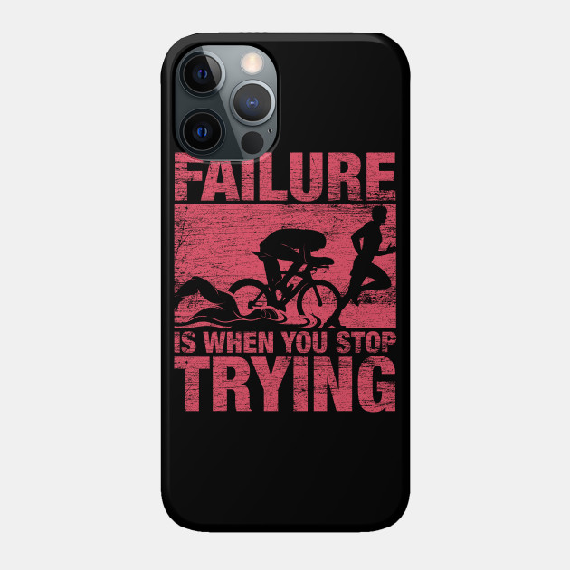 Failure is when you stop trying Triathlon Grunge - Triathlon - Phone Case