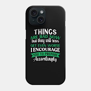 Things are bad now Preppers quote Phone Case