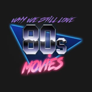 Why We Still Love 80s Movies T-Shirt