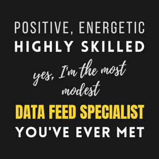 The Most Modest Data Feed Specialist You've Ever Met | Modest Job Management Energetic Working T-Shirt