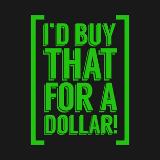I'd Buy That For a Dollar T-Shirt