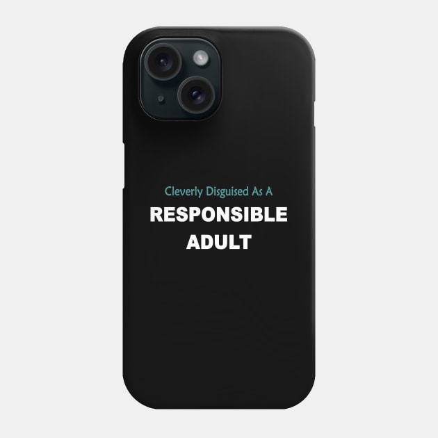 Cleverly disguised as a responsible adult Phone Case by pickledpossums