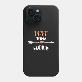 Love You More Quote Fun Couple Valentine's Day Gifts, Inspirational Phone Case