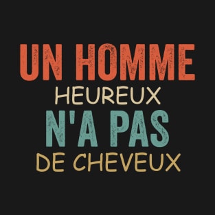 Un Homme Heureux N' a Pas De Cheveux Cadeau Pour Chauve T-Shirt