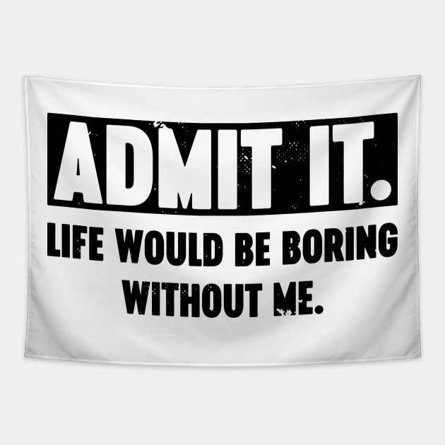 Admit It Life Would Be Boring Without Me Vintage Retro Tapestry by Luluca Shirts