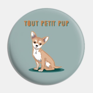 Tout Petit Pup Chihuahua Dog Pin