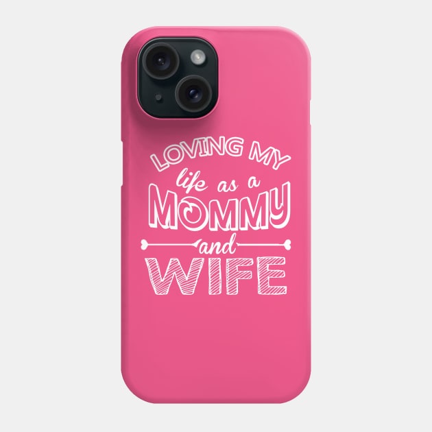 Loving my life as a Mommy and Wife Phone Case by mooby21