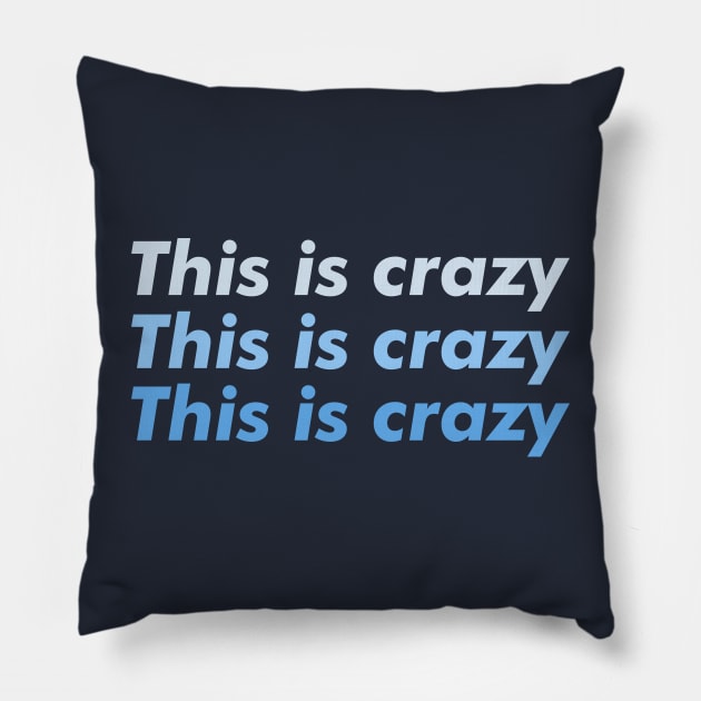 This is crazy, this is crazy, this is crazy Pillow by BodinStreet