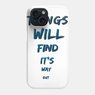 things will find it's way out Phone Case