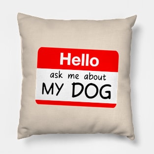 HELLO ASK ME ABOUT MY DOG CUTE POCKET SIGN Pillow