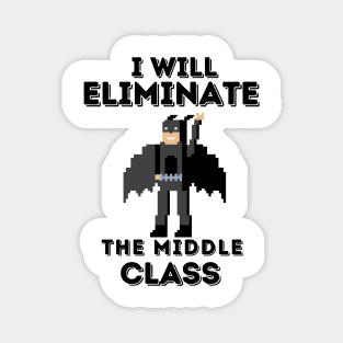 I Will Eliminate The Middle Class Magnet