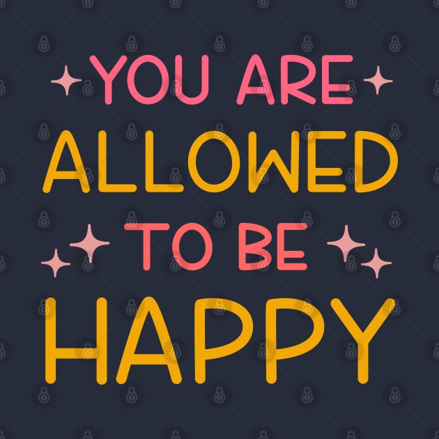 You Are Allowed To Be Happy by ilustraLiza