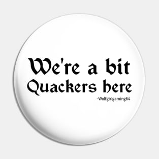 We're a bit quackers here. Twitch streamer quote Pin