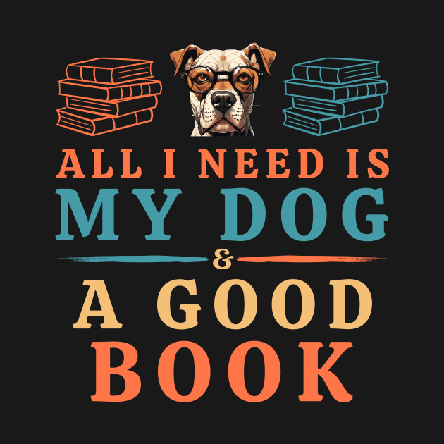 All I Need is My Dog & a Good Book by Pikalaolamotor