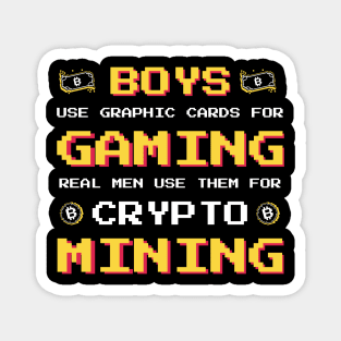 Boys use Graphic Cards for Gaming Real Men us them for Crypto Mining Magnet