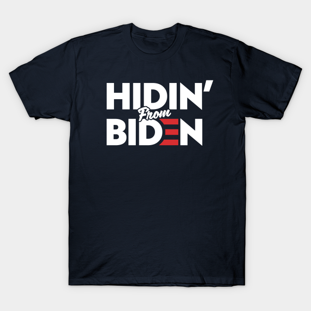 Discover Hiden' From Biden - Anti Biden - T-Shirt