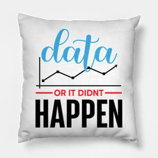 Data Or It Didn't Happen Pillow